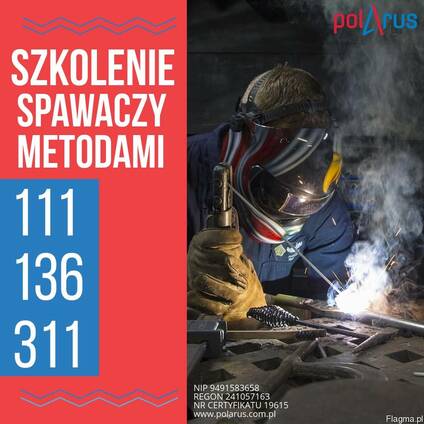 Szkolenie spawaczy (Spawanie metodami 111, 311, 136)
